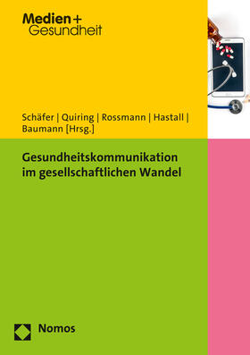 Schäfer / Quiring / Rossmann | Gesundheitskommunikation im gesellschaftlichen Wandel | Buch | 978-3-8487-2365-2 | sack.de