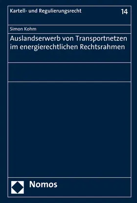 Kohm |  Auslandserwerb von Transportnetzen im energierechtlichen Rechtsrahmen | Buch |  Sack Fachmedien