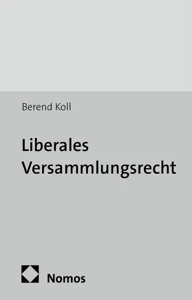 Koll |  Liberales Versammlungsrecht | Buch |  Sack Fachmedien