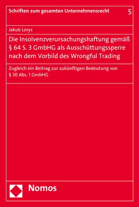 Lorys |  Die Insolvenzverursachungshaftung gemäß § 64 S. 3 GmbHG als Ausschüttungssperre nach dem Vorbild des Wrongful Trading | Buch |  Sack Fachmedien