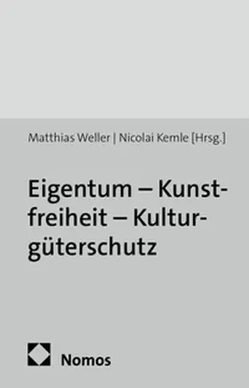 Weller / Kemle |  Eigentum - Kunstfreiheit - Kulturgüterschutz | Buch |  Sack Fachmedien