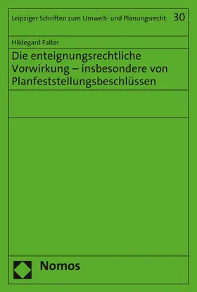 Falter |  Die enteignungsrechtliche Vorwirkung - insbesondere von Planfeststellungsbeschlüssen | Buch |  Sack Fachmedien