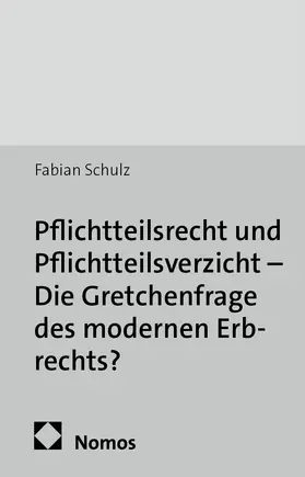 Schulz |  Pflichtteilsrecht und Pflichtteilsverzicht - Die Gretchenfrage des modernen Erbrechts? | Buch |  Sack Fachmedien