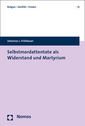 Frühbauer | Frühbauer, J: Selbstmordattentate als Widerstand und Martyri | Buch | 978-3-8487-2965-4 | sack.de