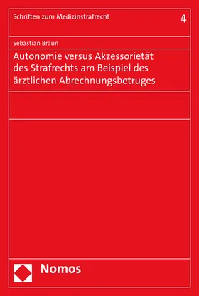 Braun |  Autonomie versus Akzessorietät des Strafrechts am Beispiel des ärztlichen Abrechnungsbetruges | Buch |  Sack Fachmedien