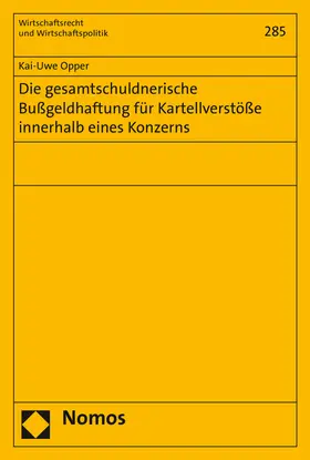 Opper |  Die gesamtschuldnerische Bußgeldhaftung für Kartellverstöße innerhalb eines Konzerns | Buch |  Sack Fachmedien