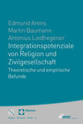Arens / Baumann / Liedhegener |  Integrationspotenziale von Religion und Zivilgesellschaft | Buch |  Sack Fachmedien