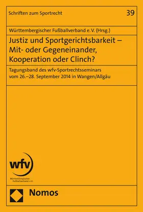 Württembergischen Fußballverband e. V. |  Justiz und Sportgerichtsbarkeit - Mit- oder Gegeneinander, Kooperation oder Clinch? | Buch |  Sack Fachmedien