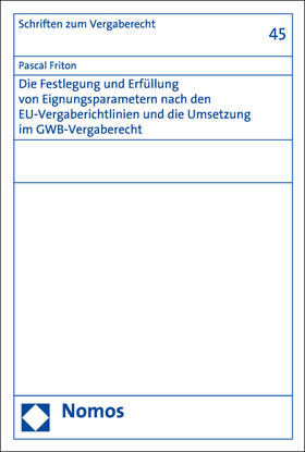 Friton | Die Festlegung und Erfüllung von Eignungsparametern nach den EU-Vergaberichtlinien und die Umsetzung im GWB-Vergaberecht | Buch | 978-3-8487-3241-8 | sack.de