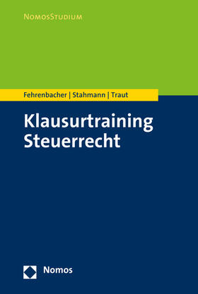 Fehrenbacher / Stahmann / Traut | Fehrenbacher, O: Klausurtraining Steuerrecht | Buch | 978-3-8487-3264-7 | sack.de