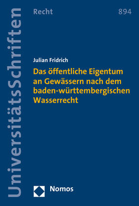 Fridrich | Das öffentliche Eigentum an Gewässern nach dem baden-württembergischen Wasserrecht | Buch | 978-3-8487-3396-5 | sack.de