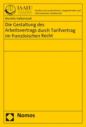 Halberstadt |  Die Gestaltung des Arbeitsvertrags durch Tarifvertrag im französischen Recht | Buch |  Sack Fachmedien