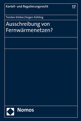 Körber / Kühling | Körber, T: Ausschreibung von Fernwärmenetzen? | Buch | 978-3-8487-3468-9 | sack.de