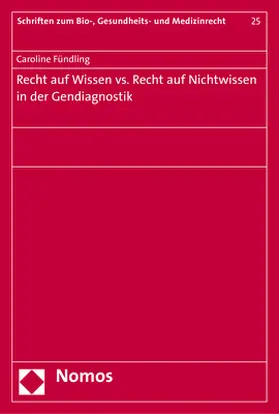 Fündling |  Recht auf Wissen vs. Recht auf Nichtwissen in der Gendiagnostik | Buch |  Sack Fachmedien