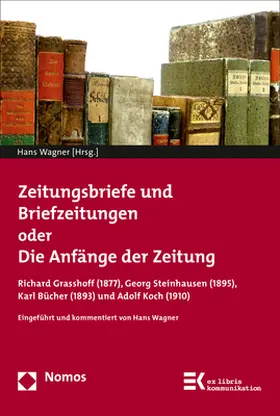 Wagner |  Zeitungsbriefe und Briefzeitungen oder Die Anfänge der Zeitung | Buch |  Sack Fachmedien