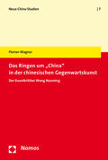 Wagner |  Wagner, F: Ringen um "China" in der chinesischen Gegenwartsk | Buch |  Sack Fachmedien