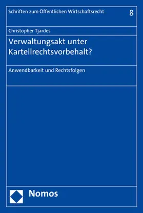 Tjardes |  Tjardes, C: Verwaltungsakt unter Kartellrechtsvorbehalt? | Buch |  Sack Fachmedien