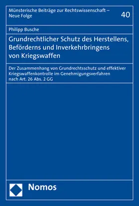 Busche |  Grundrechtlicher Schutz des Herstellens, Beförderns und Inverkehrbringens von Kriegswaffen | Buch |  Sack Fachmedien