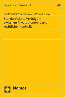 Kindl / Perales Viscasillas / Arroyo Vendrell |  Standardisierte Verträge - zwischen Privatautonomie und rechtlicher Kontrolle | Buch |  Sack Fachmedien