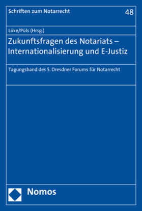 Lüke / Püls | Zukunftsfragen des Notariats - Internationalisierung und E-Justiz | Buch | 978-3-8487-3994-3 | sack.de