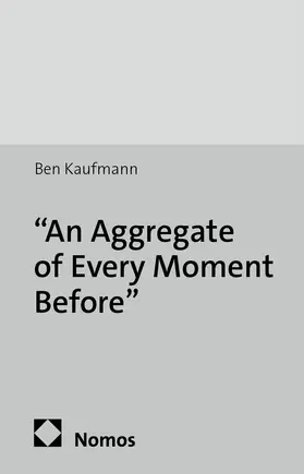 Kaufmann |  "An Aggregate of Every Moment Before" | Buch |  Sack Fachmedien