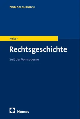 Keiser | Rechtsgeschichte | Buch | 978-3-8487-4115-1 | sack.de