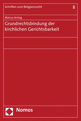 Arning |  Grundrechtsbindung der kirchlichen Gerichtsbarkeit | Buch |  Sack Fachmedien