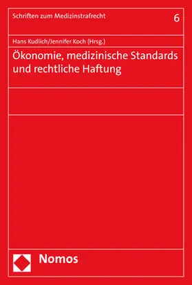 Kudlich / Koch |  Ökonomie, medizinische Standards und rechtliche Haftung | Buch |  Sack Fachmedien