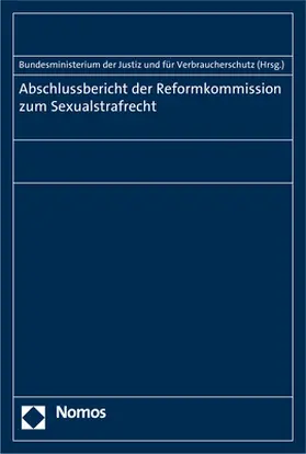 Bundesministerium der Justiz und für Verbraucherschutz |  Abschlussbericht der Reformkommission zum Sexualstrafrecht | Buch |  Sack Fachmedien
