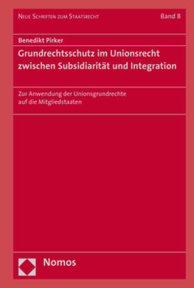 Pirker | Grundrechtsschutz im Unionsrecht zwischen Subsidiarität und Integration | Buch | 978-3-8487-4508-1 | sack.de