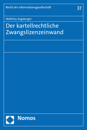 Augsburger | Augsburger, M: Der kartellrechtliche Zwangslizenzeinwand | Buch | 978-3-8487-4640-8 | sack.de