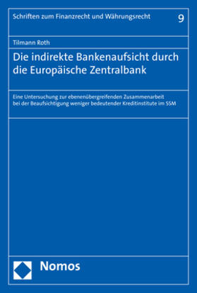 Roth | Roth, T: Die indirekte Bankenaufsicht durch die Europäische | Buch | 978-3-8487-4755-9 | sack.de