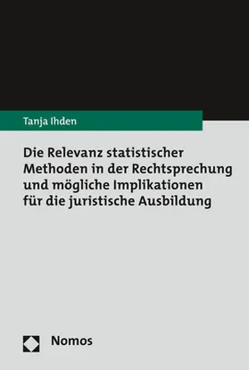 Ihden |  Die Relevanz statistischer Methoden in der Rechtsprechung und mögliche Implikationen für die juristische Ausbildung | Buch |  Sack Fachmedien
