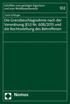 Gittinger |  Die Grenzbeschlagnahme nach der Verordnung (EU) Nr. 608/2013 und die Rechtsstellung des Betroffenen | Buch |  Sack Fachmedien