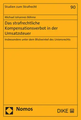 Böhme |  Das strafrechtliche Kompensationsverbot in der Umsatzsteuer | Buch |  Sack Fachmedien