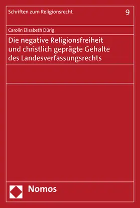 Dürig |  Die negative Religionsfreiheit und christlich geprägte Gehalte des Landesverfassungsrechts | Buch |  Sack Fachmedien
