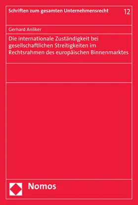 Anliker |  Die internationale Zuständigkeit bei gesellschaftlichen Streitigkeiten im Rechtsrahmen des europäischen Binnenmarktes | Buch |  Sack Fachmedien