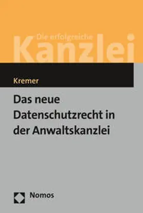 Kremer |  Das neue Datenschutzrecht in der Anwaltskanzlei | Buch |  Sack Fachmedien