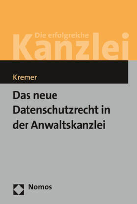 Kremer | Das neue Datenschutzrecht in der Anwaltskanzlei | Buch | sack.de