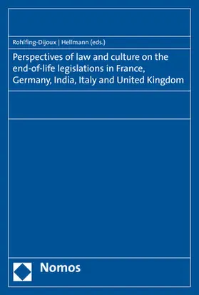 Rohlfing-Dijoux / Hellmann |  Perspectives of law and culture on the end-of-life legislations in France, Germany, India, Italy and United Kingdom | Buch |  Sack Fachmedien