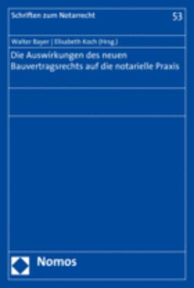 Bayer / Koch |  Die Auswirkungen des neuen Bauvertragsrechts auf die notarielle Praxis | Buch |  Sack Fachmedien