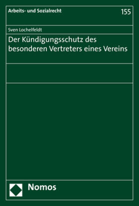 Lochelfeldt | Der Kündigungsschutz des besonderen Vertreters eines Vereins | Buch | 978-3-8487-5610-0 | sack.de