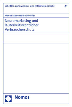 Gyarmati-Buchmüller | Neuromarketing und lauterkeitsrechtlicher Verbraucherschutz | Buch | 978-3-8487-5649-0 | sack.de