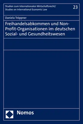 Tröppner |  Freihandelsabkommen und Non-Profit-Organisationen im deutschen Sozial- und Gesundheitswesen | Buch |  Sack Fachmedien