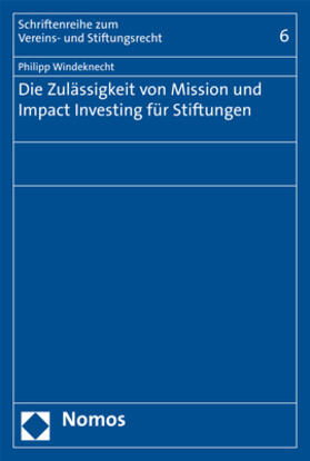 Windeknecht | Die Zulässigkeit von Mission und Impact Investing für Stiftungen | Buch | 978-3-8487-5804-3 | sack.de