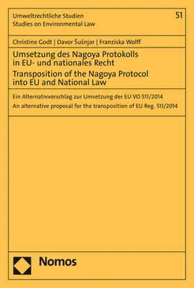 Godt / Susnjar / Wolff |  Umsetzung des Nagoya Protokolls in EU- und nationales Recht - Transposition of the Nagoya Protocol into EU- and National Law | Buch |  Sack Fachmedien