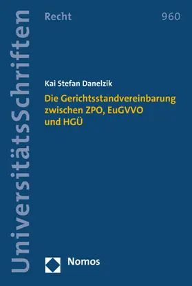 Danelzik |  Die Gerichtsstandvereinbarung zwischen ZPO, EuGVVO und HGÜ | Buch |  Sack Fachmedien