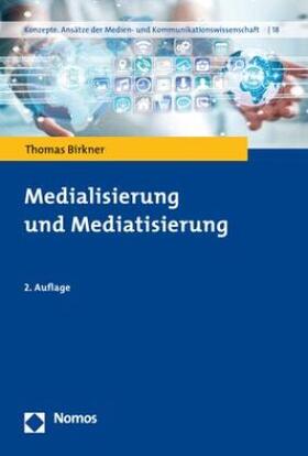 Birkner | Birkner, T: Medialisierung und Mediatisierung | Buch | 978-3-8487-5884-5 | sack.de