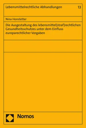 Honstetter |  Die Ausgestaltung des lebensmittel(straf)rechtlichen Gesundheitsschutzes unter dem Einfluss europarechtlicher Vorgaben | Buch |  Sack Fachmedien