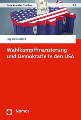 Hebenstreit |  Wahlkampffinanzierung und Demokratie in den USA | Buch |  Sack Fachmedien